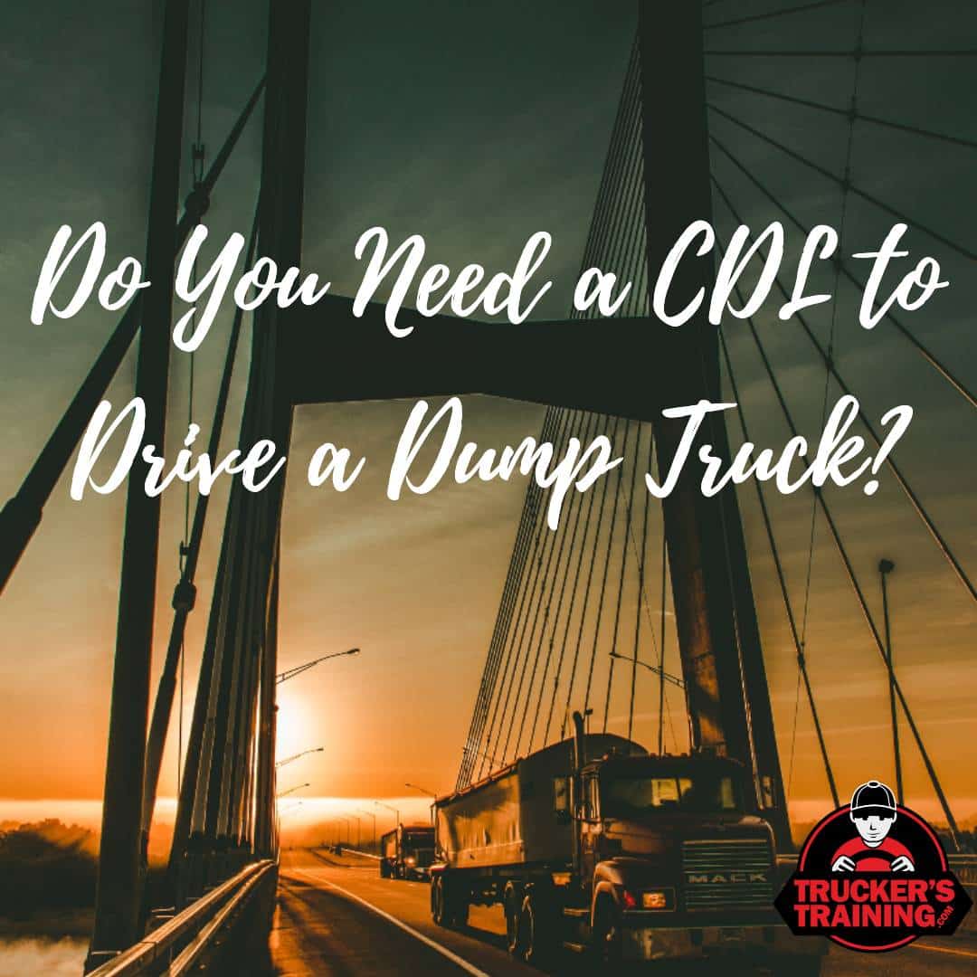 Do You Need A CDL To Drive A Dump Truck? Truckers Training
