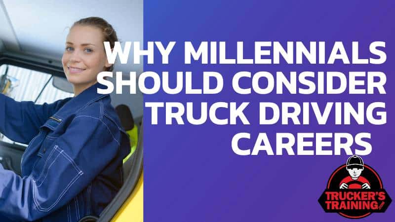 why millennials should consider truck driving careers