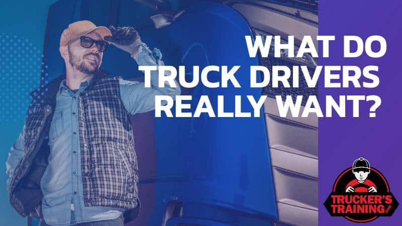 what do truck drivers really want