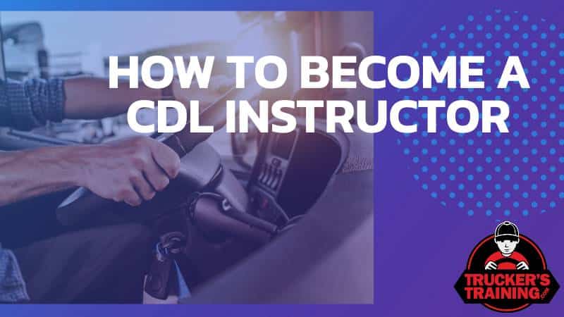 how to become a cdl instructor